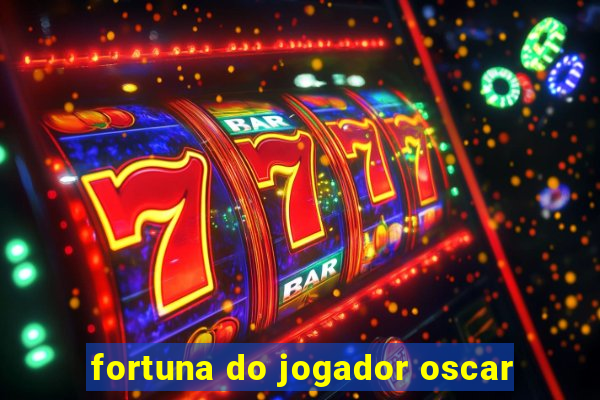 fortuna do jogador oscar